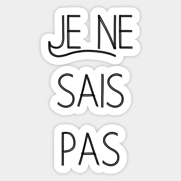 Je ne sais pas I don't know French quote Sticker by From Mars